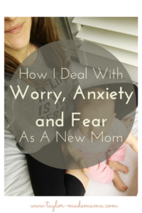 how-i-deal-with-worry-anxiety-and-fear-as-a-new-mom