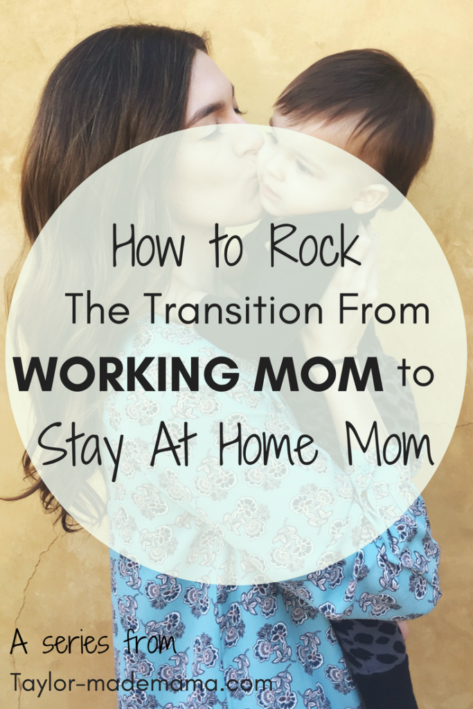 How to rock the transition from working mom to stay at home mom.